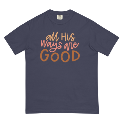 All His Ways Are Good T-Shirt (Comfort Colors)