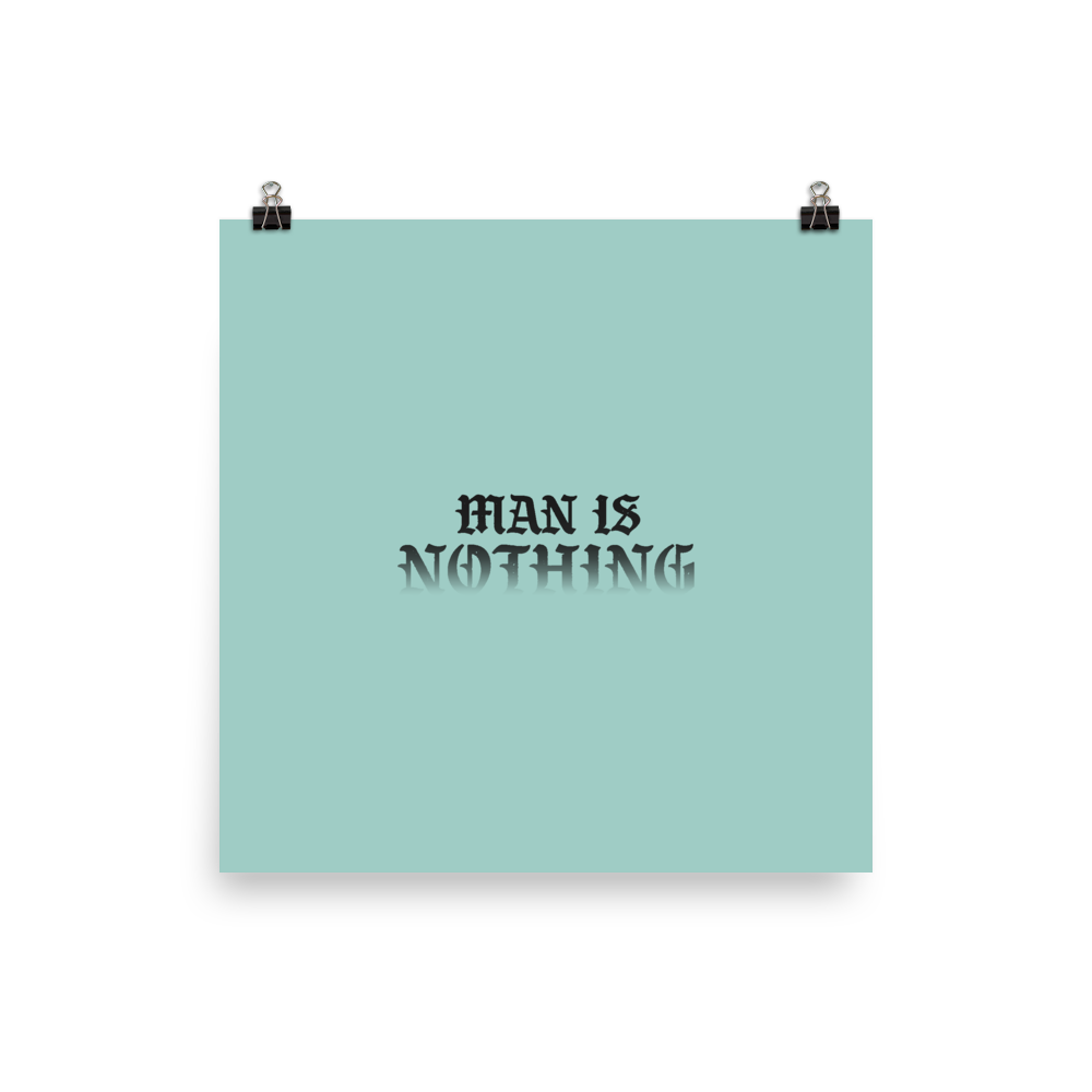 Man Is Nothing Poster - 1689 Designs