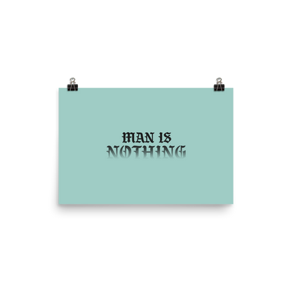 Man Is Nothing Poster - 1689 Designs