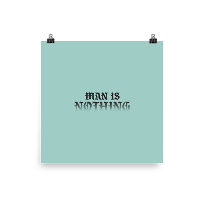 Man Is Nothing Poster - 1689 Designs