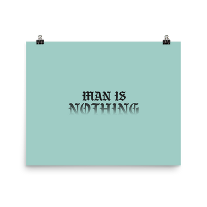 Man Is Nothing Poster - 1689 Designs