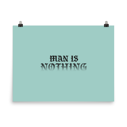 Man Is Nothing Poster - 1689 Designs