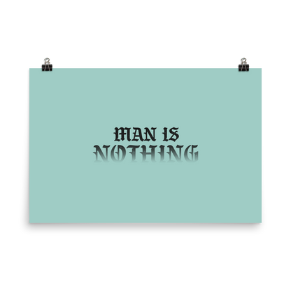 Man Is Nothing Poster - 1689 Designs