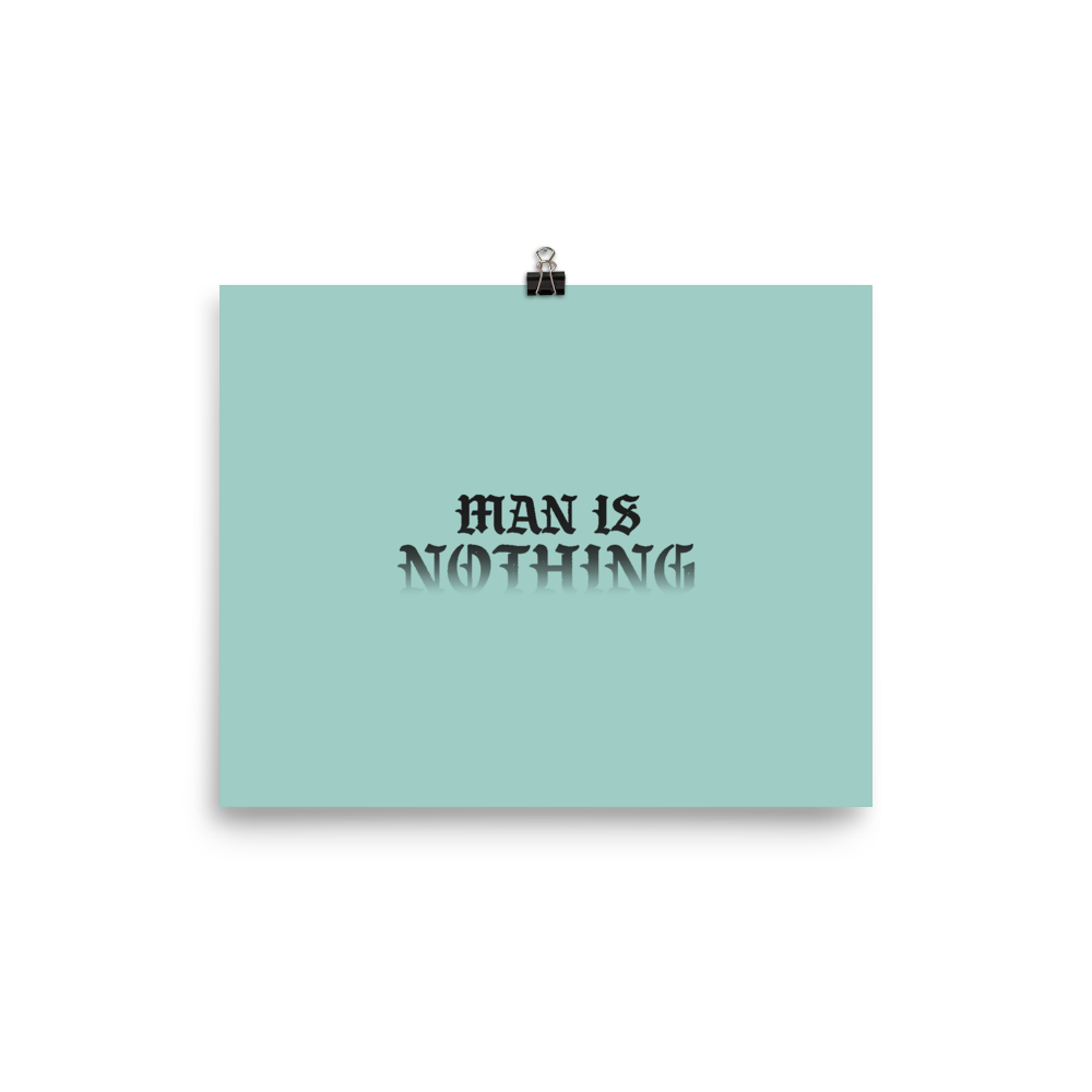 Man Is Nothing Poster - 1689 Designs