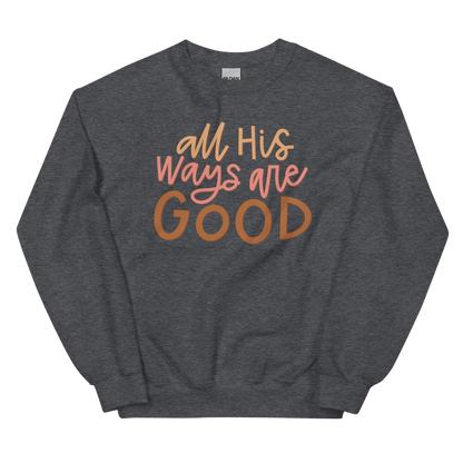 All His Ways Are Good Sweatshirt