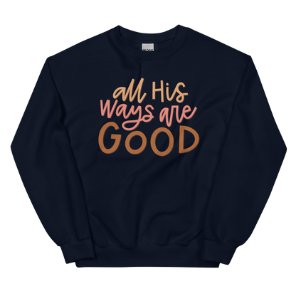 All His Ways Are Good Sweatshirt