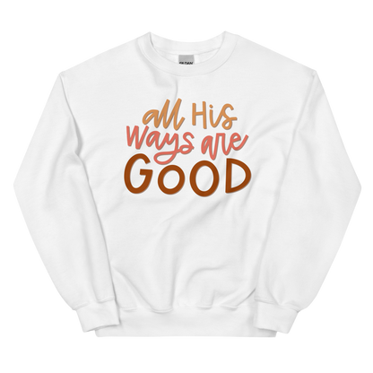 All His Ways Are Good Sweatshirt