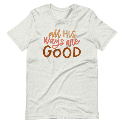 All His Ways Are Good T-Shirt