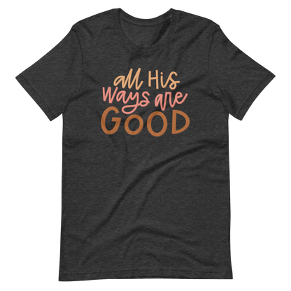 All His Ways Are Good T-Shirt