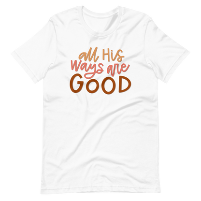 All His Ways Are Good T-Shirt