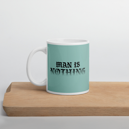 Man Is Nothing Mug - 1689 Designs