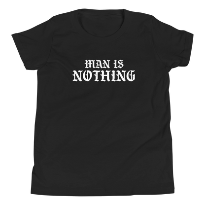 Man Is Nothing Youth T-Shirt - 1689 Designs