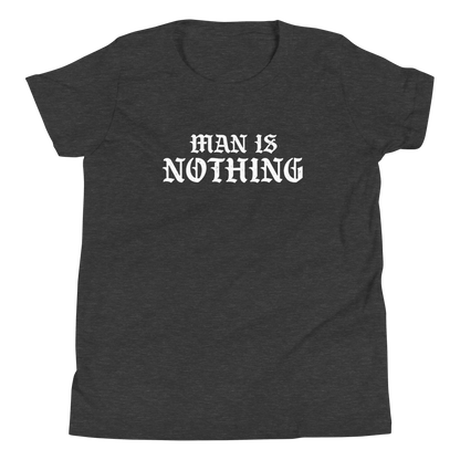 Man Is Nothing Youth T-Shirt - 1689 Designs